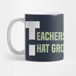 Teachers plant seeds that grow forever Mug